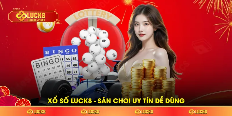 Xổ số LUCK8 - Sân chơi uy tín dễ dùng